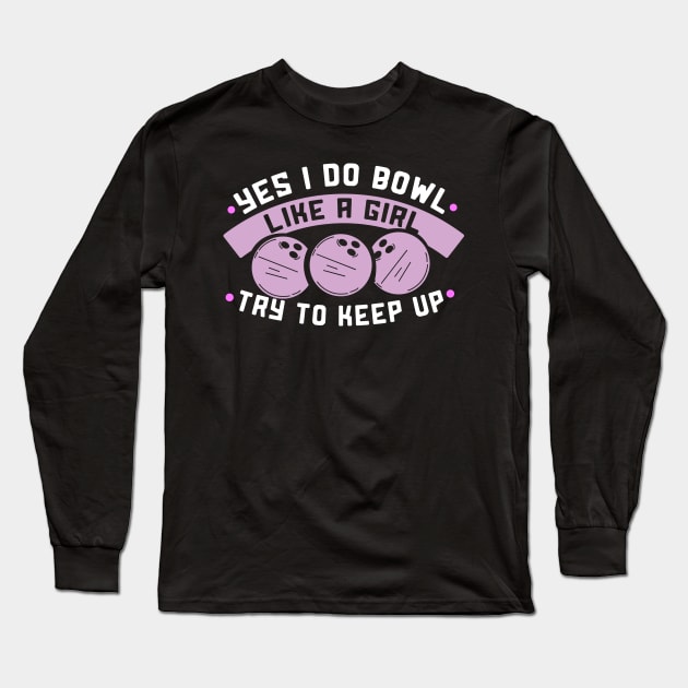 I bowl like a Girl try to keep up Long Sleeve T-Shirt by schmomsen